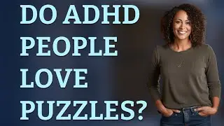 Do ADHD people love puzzles?