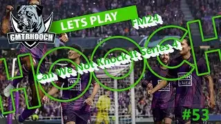 Can we not Knock it Series 4 ep53.  A FM2024 Lets Play
