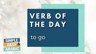 To go - Verb of the Day | Levantine Arabic | Simple and Easy Arabic