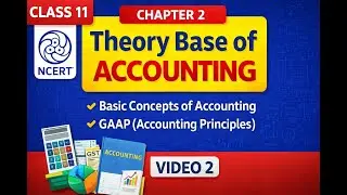 NCERT Class 11 Accounting | Chapter 2 | Theory Base of Accounting | Basic Concepts & GAAP | Video 2
