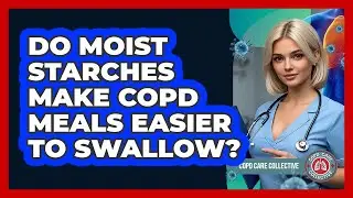 Do Moist Starches Make COPD Meals Easier To Swallow?