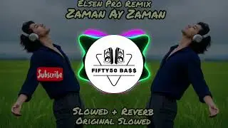 Elsen Pro Remix - Zaman Ay Zaman ( Slowed + Reverb ) By Fifty50 Bass music 