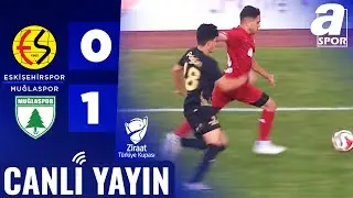 CANLI YAYIN | Eskişehirspor 0-1 Muğlaspor | Ziraat Türkiye Kupası 2. Tur Maçı