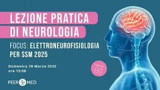 Lezione pratica di NEUROLOGIA per SSM 2025 con focus elettroneurofisiologia in SSM