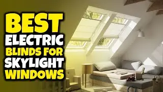 Top 5 Best Electric Blinds For Skylight Windows Review In 2022