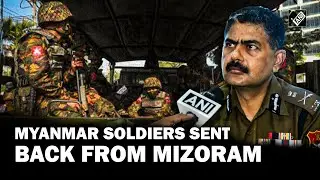 Myanmar troops sent back from Mizoram after fleeing fierce attack in Chin state,Mizoram DGP explains