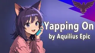 Yapping On, goofy music for long phone calls by Aquilius Epic
