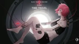 Black Tiger Sex Machine x Blanke - Time Travel