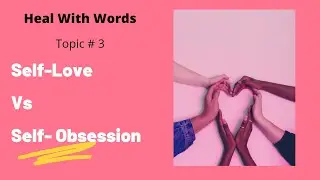 Self-Love Vs Self-Obsession | Heal With Words