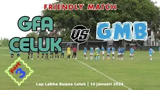 FRIENDLY MATCH !! GFA CELUK vs GMB | PART 3 | 14 januari 2024 @GFAOfficialChannel
