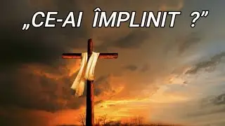 Ce-ai împlinit?