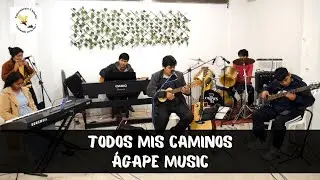 TODOS MIS CAMINOS - Ágape music
