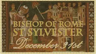 The Daily Mass: St Sylvester of Rome