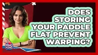 Does Storing Your Paddle Flat Prevent Warping?