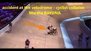 accident at the velodrome - cyclist collision - Martha BAYONA