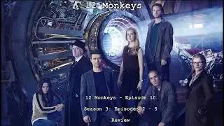 12 Monkeys Ep 9: Season 3 - Episodes 2 to 5