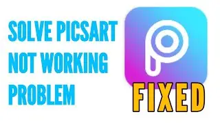 Fix PicsArt App Not Working Problem Solved