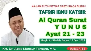 Kajian Tafsir QS Yunu: 21 - 23 bersama KH. Abas Mansir Tamam, MA.