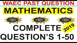 Подготовка к WAEC 2021 по математике &ndash; WASSCE 2019. Полные вопросы и ответы по математике прошлых лет.