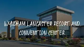 Wyndham Lancaster Resort and Convention Center Review - Lancaster , United States of America