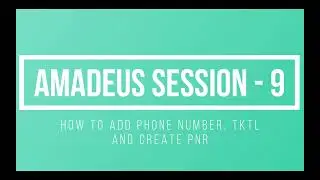 Amadeus Session 9  | How to add Phone number, TKTL & create PNR | Gaurav Gera | Ticketing Time limit