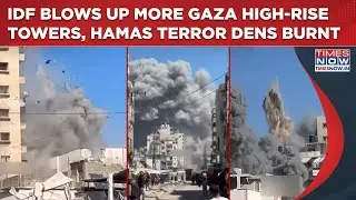IDF Bombs More Gaza High-Rise Towers| Forces Kill Hamas Terrorists, Blow Up Terror Hotbeds, Watch