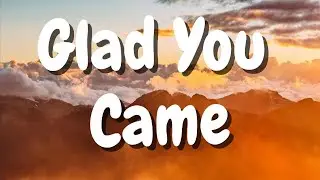 Glad You Came (Official Lyric Video)