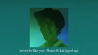 never be like you - flume ft. kai (sped up)