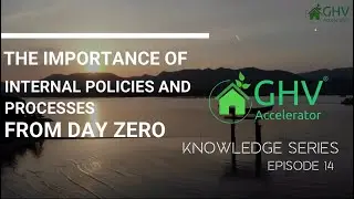 The importance of internal policies and processes from day zero