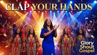 Clap Your Hands | High-Energy Church Praise | Glory Shout Gospel