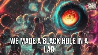 We Made a Black Hole in a Lab