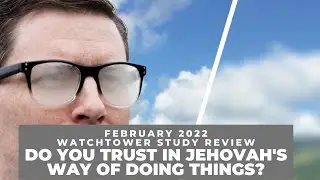 Do You Trust in Jehovah's Way of Doing Things? - Watchtower Study Review February 2022