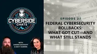 Federal Cybersecurity Rollbacks: What Got Cut&mdash;And What Still Stands