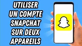 Comment utiliser un compte Snapchat sur deux appareils (GUIDE COMPLET)