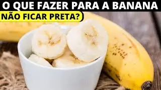O QUE FAZER PARA A BANANA N&Atilde;O FICAR PRETA?