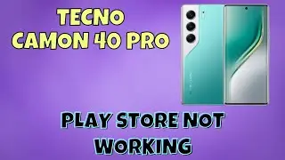 Не работает Play Store на Tecno Camon 40 Pro? | Легкое решение проблем с Play Store