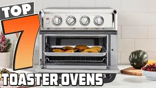 Top 7 Best Toaster Ovens You Should Consider in 2025