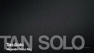 Alejandro Roca Rey - Tan Solo