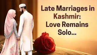Kashmir's Marriage Crisis: Why 80% Youth Are Single(ShockingTruth)