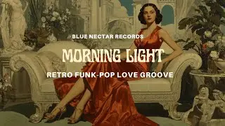 BLUE Nectar Records- Morning Light  (Funky Retro Love Song. Blues/Jazz/R&B Blend)