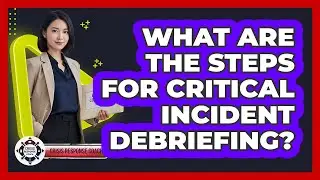What Are The Steps For Critical Incident Debriefing?