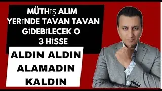MÜTHİŞ ALIM YERİNDE..TAVAN TAVAN GİDEBİLECEK O 3 HİSSE....ALDIN ALDIN..ALAMADIN KALDIN..:)
