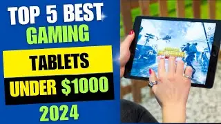 Top 5 Best Gaming Tablets Under $1000 2024 Review