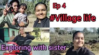 Village life ep 4 // exploring with sister// @itsmallikaupadhyaya5307 @chetana01 