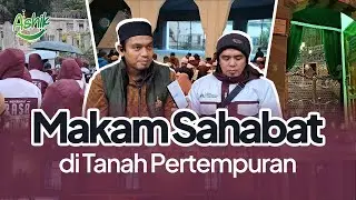Makam Sahabat di Tanah Pertempuran: Abu Ayub Al-Anshari || ASHIK - Turki