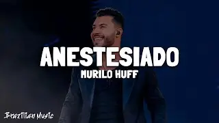 Murilo Huff - Anestesiado (Letra\Lyrics)