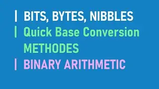 03   Quick Ways to Base Conversion, Bit, Byte, Nibble, Binary Arithmetic