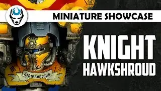 IMPERIAL KNIGHT CASTELLAN HAWKSHROUD - LVL 4 MINIATURE SHOWCASE 4K