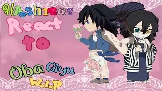 ||Hashiras react to ~ObaGiyu~|| W.I.P || SHORT || 😽
