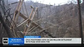 CPUC postpones vote on $45M settlement with PG&E over Dixie Fire